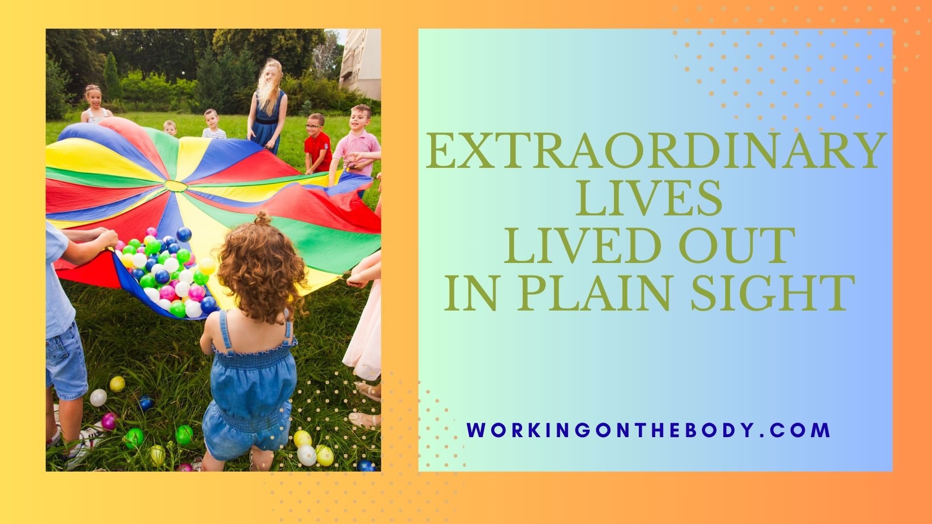 Extraordinary Lives Lived Out in Plain Sight